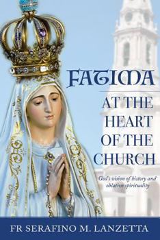 Paperback Fatima at the Heart of the Church: God's Vision of History and Oblative Spirituality Book