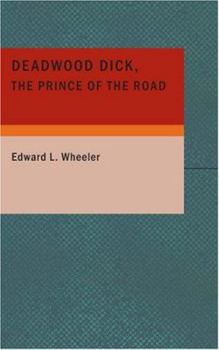 Deadwood Dick The Prince of the Road: or The Black Rider of the Black Hills