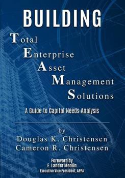 Paperback Building Total Enterprise Asset Management Solutions: A Guide to Capital Needs Analysis Book
