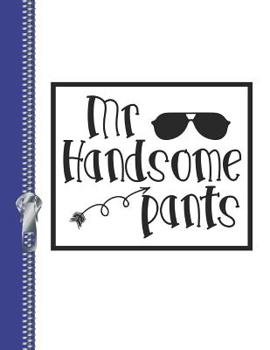 Paperback Mr. Handsome Pants: Personalized College Ruled Watermarked Quote Paper Composition Writing Notebook for Boys Book