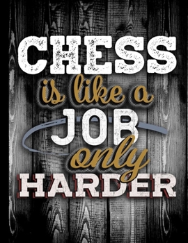 Chess Is Like A Job Only Harder: Personalised Gift for Coworker Friend Customized Hobby Lover Gifts  Planner Daily Weekly Monthly Undated Calendar Organizer Journal