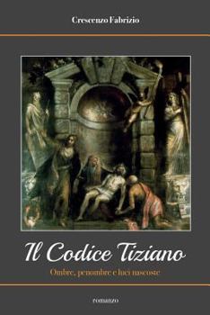 Paperback Il Codice Tiziano: Ombre, penombre e luci nascoste [Italian] Book