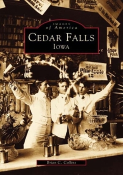 Cedar Falls, Iowa (Images of America: Iowa) - Book  of the Images of America: Iowa