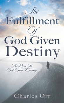 Paperback The Fulfillment Of God Given Destiny: The Press To God Given Destiny Book