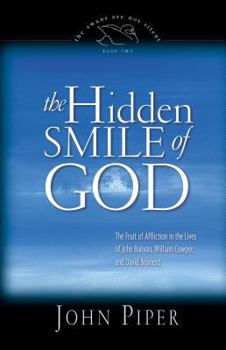 Hardcover The Hidden Smile of God: The Fruit of Affliction in the Lives of John Bunyan, William Cowper, and David Brainerd Book