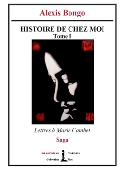 Paperback Histoire de chez moi - Tome I: Lettres à Marie Cambet [French] Book