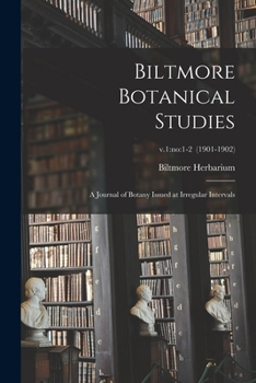 Paperback Biltmore Botanical Studies: a Journal of Botany Issued at Irregular Intervals; v.1: no:1-2 (1901-1902) Book