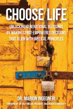Paperback Choose Life: Unlocking Generational Blessings By Making Spirit-Empowered Decisions That Align With Biblical Principles Book