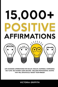 Paperback 15.000+ Positive Affirmations: Life-Changing Affirmations for Health, Wealth, Happiness, Confidence, Self-Love, Self-Esteem, Sleep, Healing - Include Book