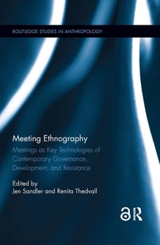 Paperback Meeting Ethnography: Meetings as Key Technologies of Contemporary Governance, Development, and Resistance Book
