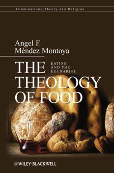The Theology of Food: Eating and the Eucharist (Illuminations: Theory & Religion)