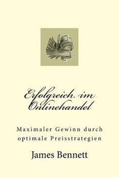 Paperback Erfolgreich Im Onlinehandel: Maximaler Gewinn Durch Optimale Preisstrategien [German] Book