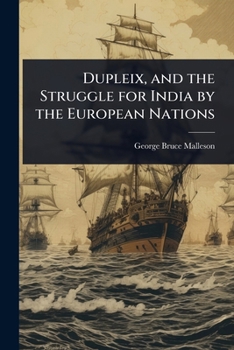 Paperback Dupleix, and the Struggle for India by the European Nations Book