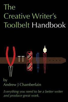 Paperback The Creative Writer's Toolbelt Handbook: Everything You Need to Be a Better Writer and Produce Great Work Book