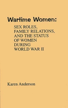 Hardcover Wartime Women: Sex Roles, Family Relations, and the Status of Women During World War II Book