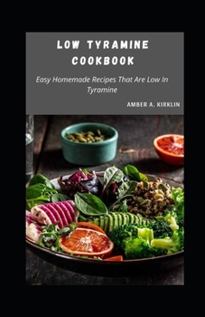 Paperback Low Tyramine Cookbook: Easy Homemade Recipes That Are Low In Tyramine Book