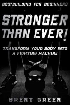 Paperback Bodybuilding For Beginners: STRONGER THAN EVER! - Transform Your Body Into A Fighting Machine Book