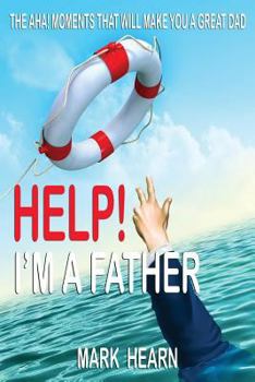 Paperback Help! I'm a Father: The Aha! Moments that will make you a Great Dad Book