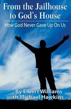 Paperback From the Jailhouse to God's House: How God Never Gave Up on Me Book