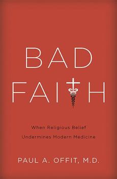 Hardcover Bad Faith: When Religious Belief Undermines Modern Medicine Book