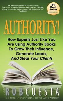 Hardcover Authority: How Experts Just Like You Are Using Authority Books To Grow Their Influence, Raise Their Fees And Steal Your Clients! Book