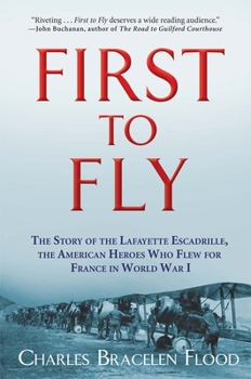 Hardcover First to Fly: The Story of the Lafayette Escadrille, the American Heroes Who Flew for France in World War I Book