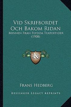 Paperback Vid Skrifbordet Och Bakom Ridan: Minnen Fran Flydda Teatertider (1908) [Swedish] Book