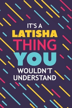 Paperback It's a Latisha Thing You Wouldn't Understand: Lined Notebook / Journal Gift, 120 Pages, 6x9, Soft Cover, Glossy Finish Book