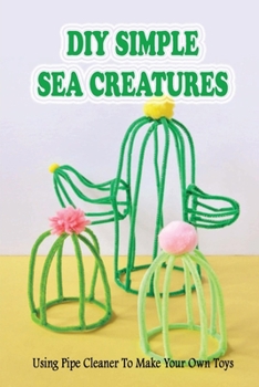 Paperback DIY Simple Sea Creatures: Using Pipe Cleaner To Make Your Own Toys: Where To Buy Pipe Cleaners Book