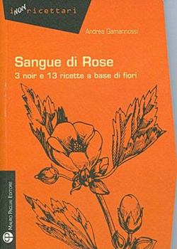 Paperback Sangue Di Rose: 3 Noir E 13 Ricette a Base Di Fiori [Italian] Book