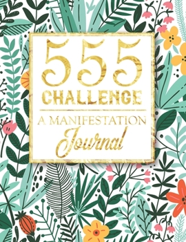 Paperback 555 Challenge - A Manifestation Journal: A 555 Journal For Engaging the Law Of Attraction & Manifesting Your Desires - Magic Manifestation Notebook - Book