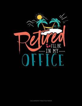 Paperback Retired I'll Be In My Office: Calligraphy Practice Paper Book