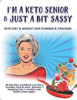 Paperback I'm A Keto Senior & Just A Bit Sassy: Keto Diet & Weight Loss Planner & Trackers: 30 day Keto workbook and diary includes food & meal planners -shoppi Book