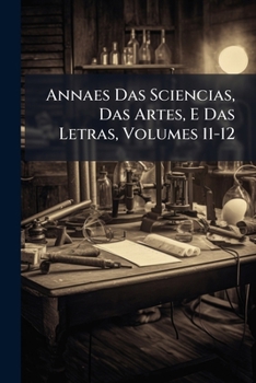 Paperback Annaes Das Sciencias, Das Artes, E Das Letras, Volumes 11-12 [Portuguese] Book