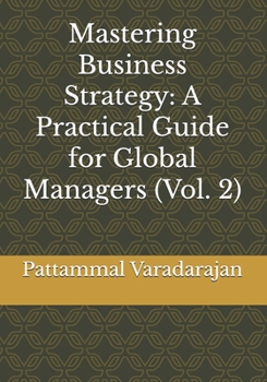 Paperback Mastering Business Strategy: A Practical Guide for Global Managers (Vol. 2) Book