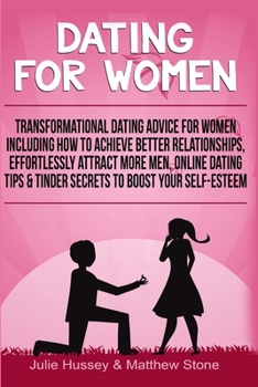Paperback Dating For Women: Transformational Dating Advice For Women Including How To Achieve Better Relationships, Effortlessly Attract More Men, Book