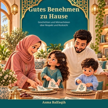 Gutes Benehmen zu Hause: Geschichten und Mitmachideen über Respekt und Rücksicht (German Edition)