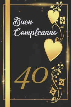 Paperback Buon Compleanno 40: Anni - Libro per gli ospiti -120 Pagine - Regalo per il compleanno [Italian] Book