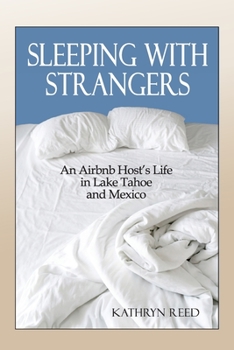 Paperback Sleeping with Strangers: An Airbnb Host's Life in Lake Tahoe and Mexico Book