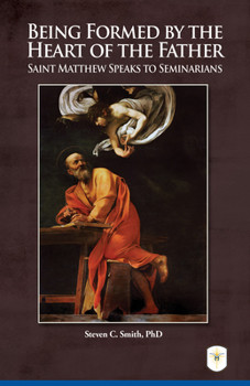 Paperback Being Formed by the Heart of the Father: Saint Matthew Speaks to Seminarians Book