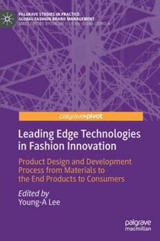 Hardcover Leading Edge Technologies in Fashion Innovation: Product Design and Development Process from Materials to the End Products to Consumers Book