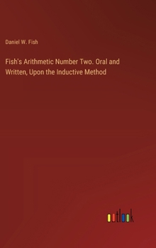 Hardcover Fish's Arithmetic Number Two. Oral and Written, Upon the Inductive Method Book