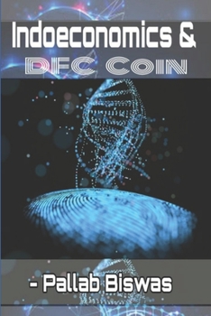 Paperback Indoeconomics and DFC coin: Step to make poverty eradication from nation around the globe Book