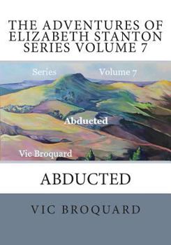 Paperback The Adventures of Elizabeth Stanton Series Volume 7 Abducted Book