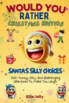 Would You Rather: Santa's Silly Choices: 300+ Funny , Silly and Challenging Questions To Make You Laugh (Funny Jokes and Activities - Christmas Edition)