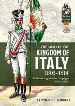 Paperback The Army of the Kingdom of Italy 1805-1814: Uniforms, Organization, Campaigns (Revised Edition) Book