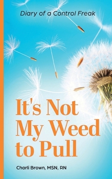 Paperback It's Not My Weed to Pull: Diary of a Control Freak Book
