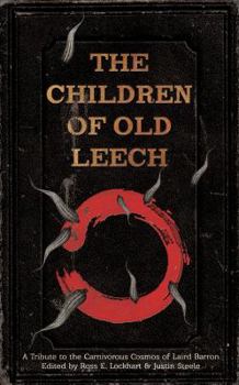 Hardcover The Children of Old Leech: A Tribute to the Carnivorous Cosmos of Laird Barron Book