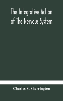 Hardcover The Integrative Action Of The Nervous System Book