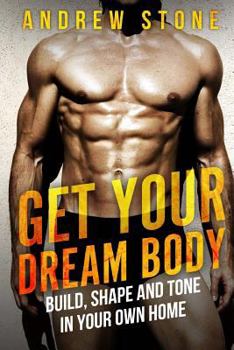 Paperback GET YOUR DREAM BODY Build, Shape and Tone in Your Own Home Book